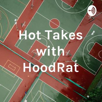 Hot Takes with HoodRat