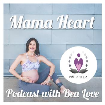Mama Heart Podcast with Bea Love