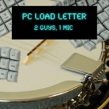 PC LOAD LETTER: Two Guys, One Mic