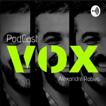 VOX PODCAST | com Alexandre Robles