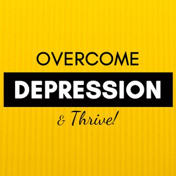 Overcome Depression + Thrive