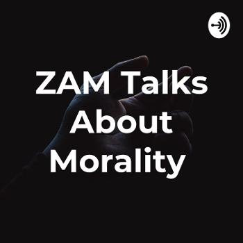 ZAM Talks About Morality