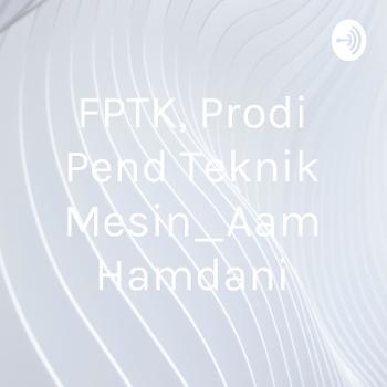 FPTK, Prodi Pend Teknik Mesin_Aam Hamdani