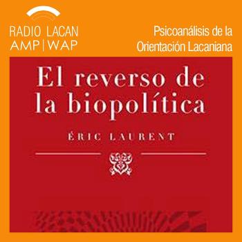 RadioLacan.com | Noches de la EOL: Presentación del libro: El reverso de la biopolítica, de Éric Laurent