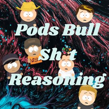 Pods Bull Sh*t Reasoning