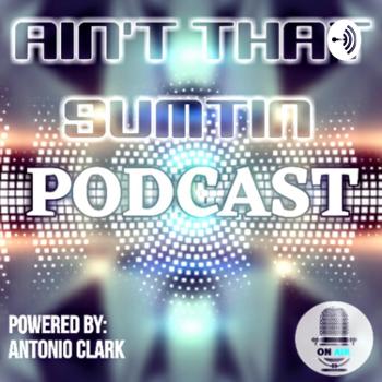 Ain't that Sumtin podcast