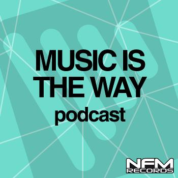 MUSIC IS THE WAY, house electro podcast