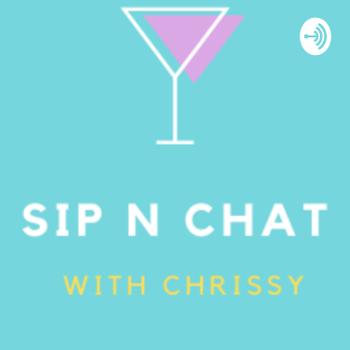 Sip N Chat with Chrissy