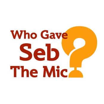Who Gave Seb the Mic?