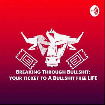 Breaking Through Bullshit: Your Ticket To A Bullshit Free Life