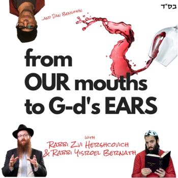From Our Mouths To G-d’s Ears