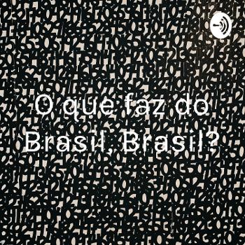 O que faz do Brasil, Brasil?