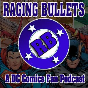 Raging Bullets : A DC Comics Fan Podcast