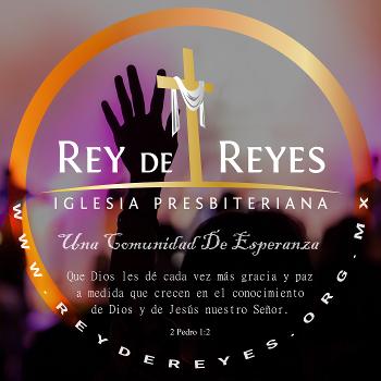 Predicaciones Rey de Reyes Iglesia Presbiteriana