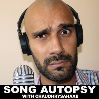 Chaudhry sahaab presents Song Autopsy/ Zip it and concentrate