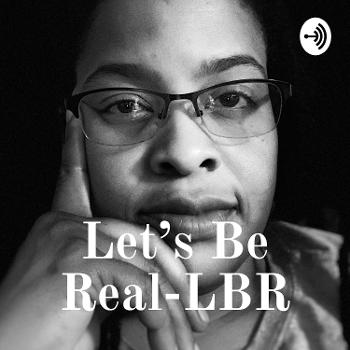 LBR-Let's Be Real