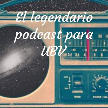 El legendario podcast para UBV