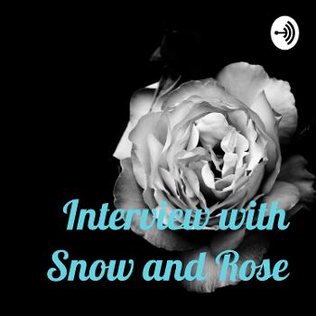Interview with Snow and Rose