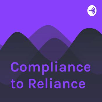From Compliance to Reliance