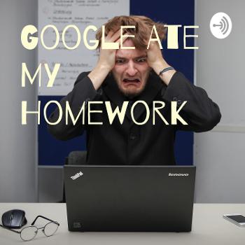 Google Ate My Homework