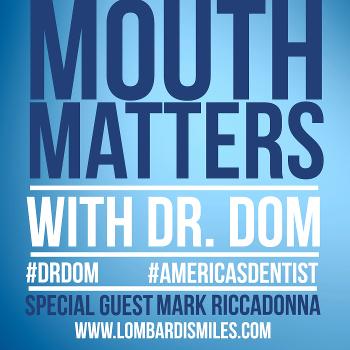 Mouth Matters with Dr. Dom