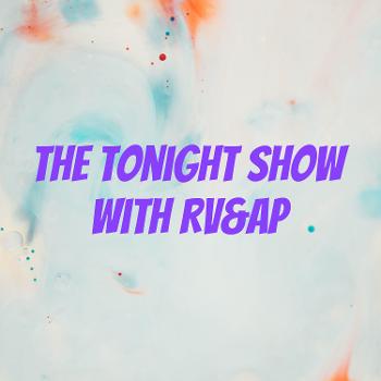 The Tonight Show with RV&AP