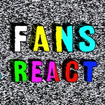 Fans React!