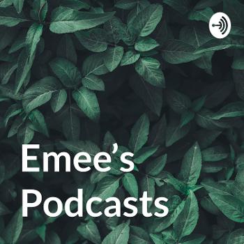 Emee's Podcasts