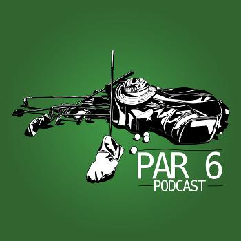 Par 6 Podcast