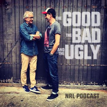 THE GOOD, THE BAD AND THE UGLY - NRL PODCAST
