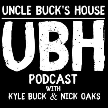 Uncle Buck’s House Podcast