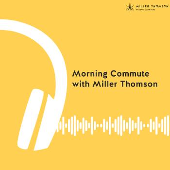 Morning Commute with Miller Thomson