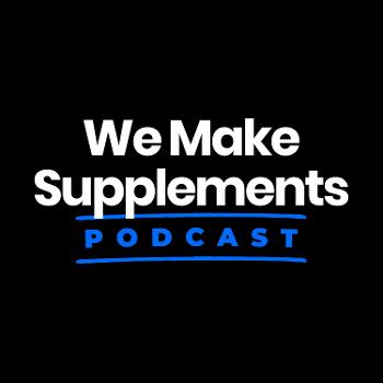 We Make Supplements Podcast by Sean Marszalek and Ankur K Garg