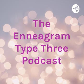 The Enneagram Type Three Podcast
