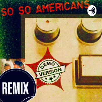 So So Americans “Reach around the music” Podcast