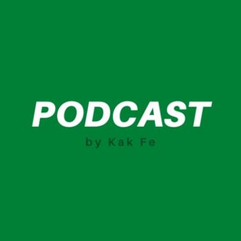 Podcast by Kak Fe