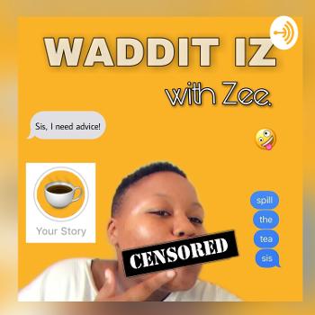 Waddit Iz With Zee!
