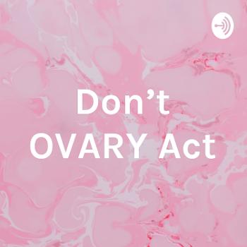 Don’t OVARY Act