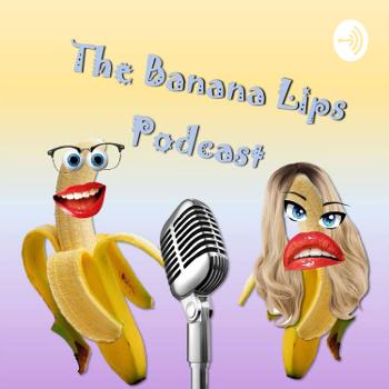 The Banana Lips Podcast