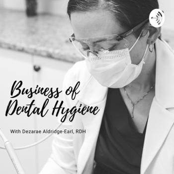 Business of Dental Hygiene Podcast