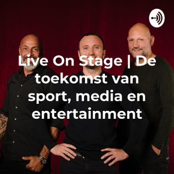 Live On Stage | De toekomst van sport, media en entertainment