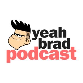 Yeah Brad Podcast