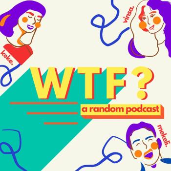 WTF ? A random podcast