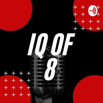 IQ of 8 Podcast