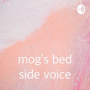 mog's bed side voice