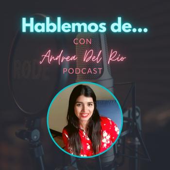 HABLEMOS DE... con Andrea Del Río