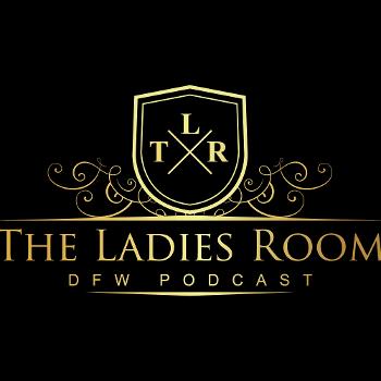 The Ladies Room DFW Podcast