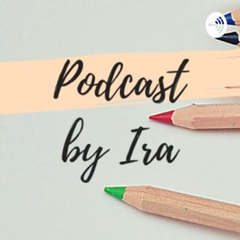 Podcast by Ira