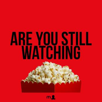 Are You Still Watching
