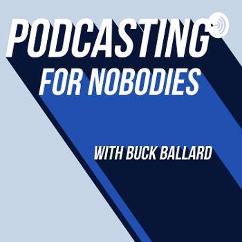 Podcasting For Nobodies